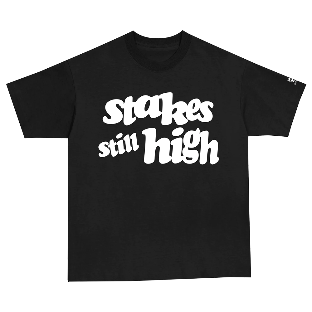 Stakes Still High T-Shirt Front